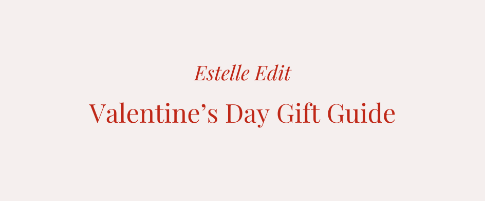 Estelle Edit: Valentine's Day Gift Guide